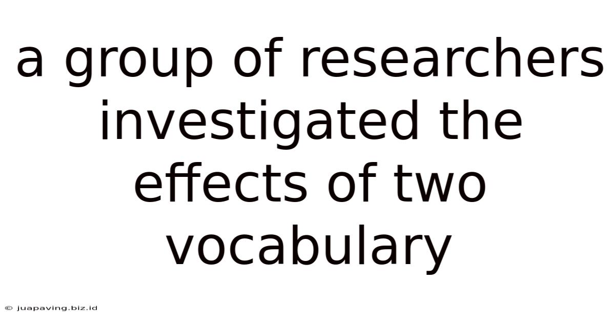 A Group Of Researchers Investigated The Effects Of Two Vocabulary