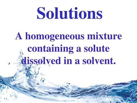 A Homogeneous Mixture Of A Solute Dissolved In A Solvent