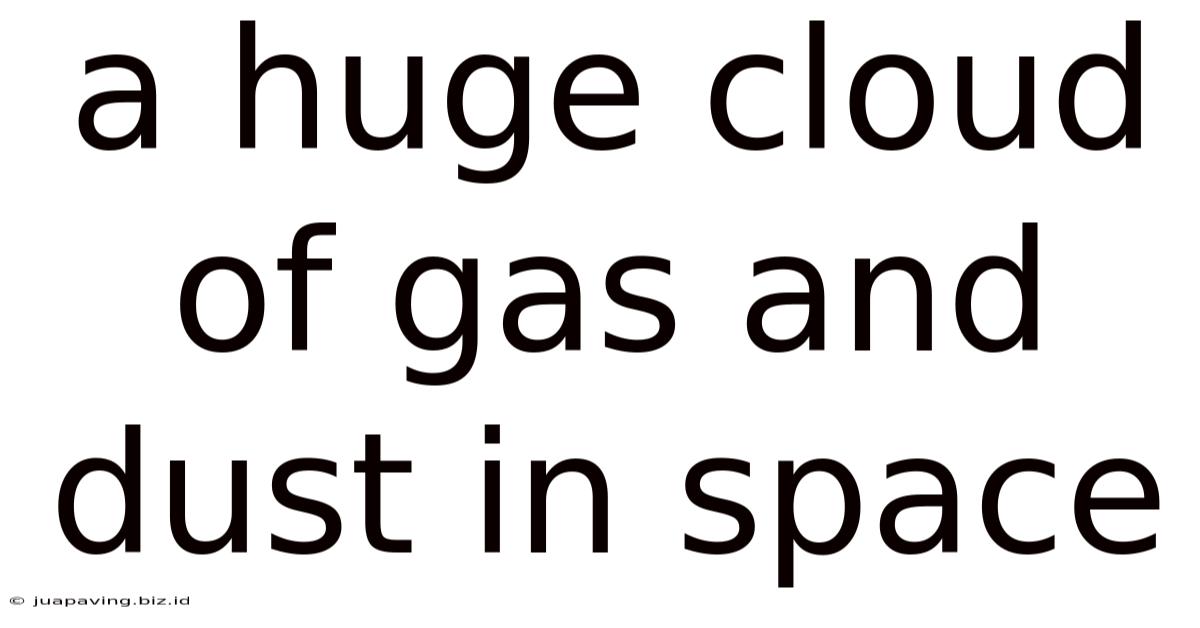 A Huge Cloud Of Gas And Dust In Space