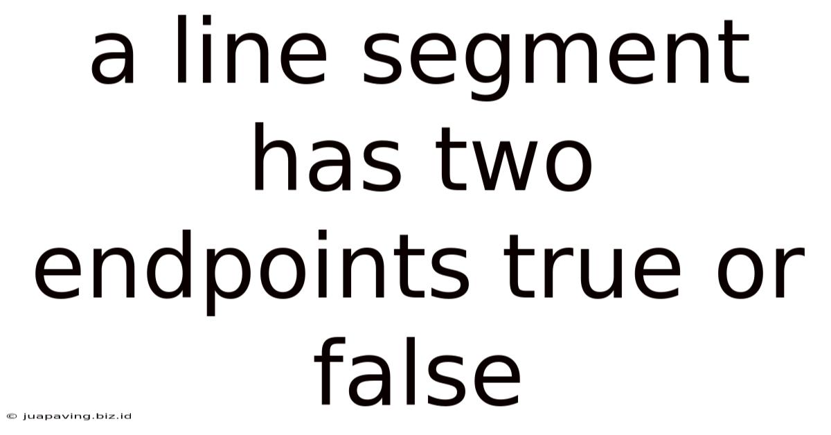 A Line Segment Has Two Endpoints True Or False