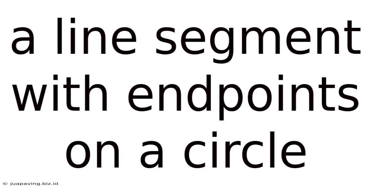 A Line Segment With Endpoints On A Circle
