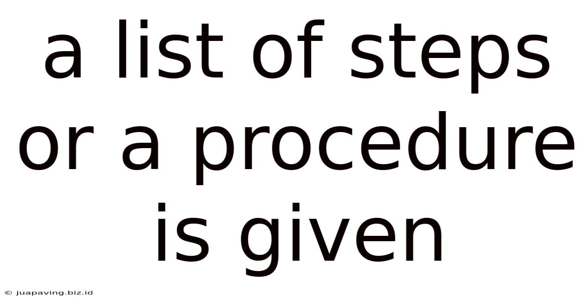 A List Of Steps Or A Procedure Is Given