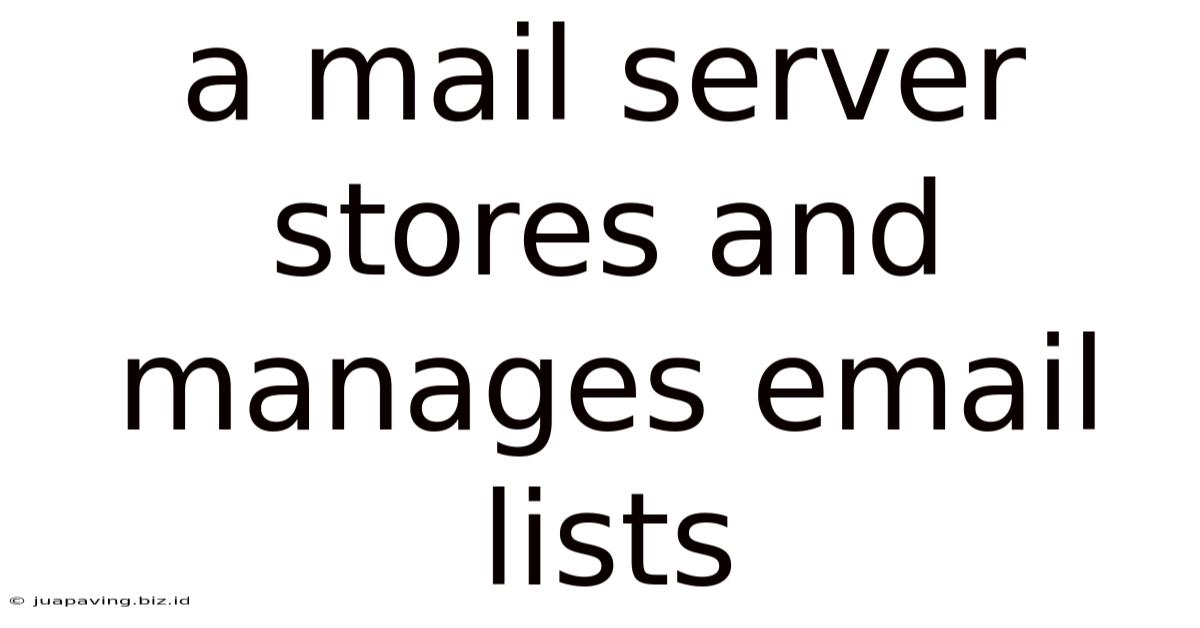 A Mail Server Stores And Manages Email Lists