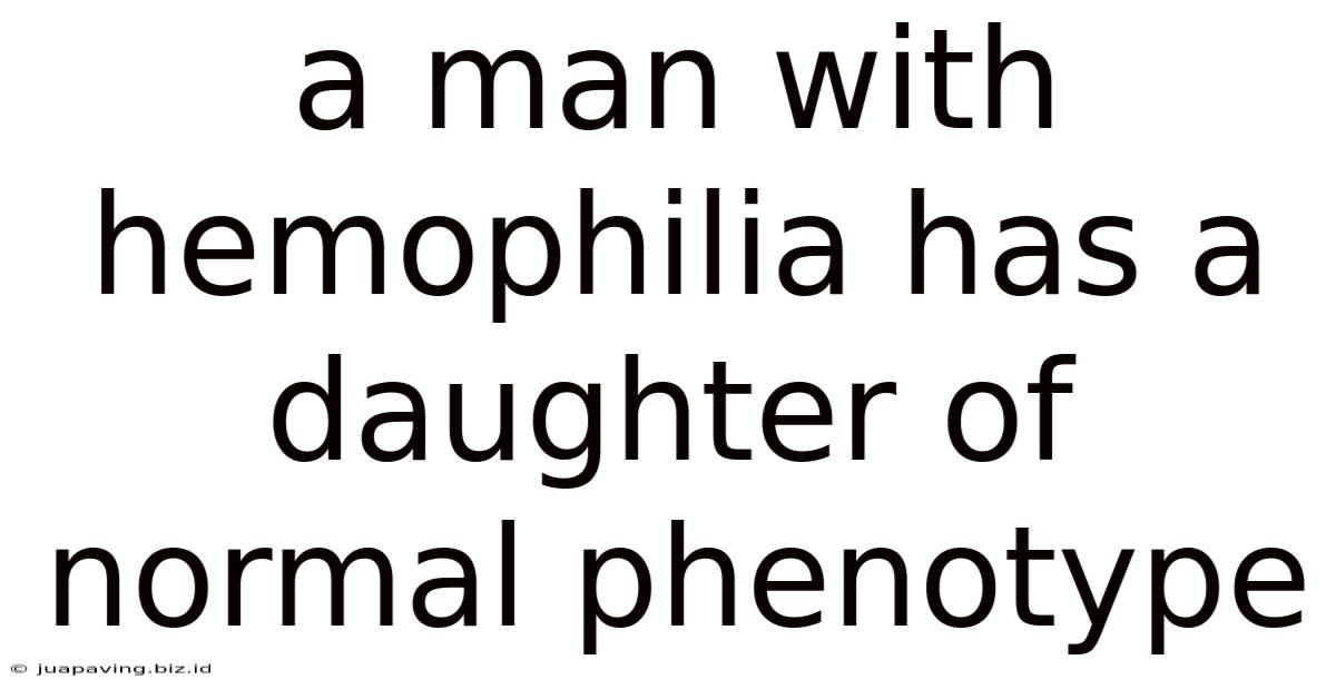 A Man With Hemophilia Has A Daughter Of Normal Phenotype