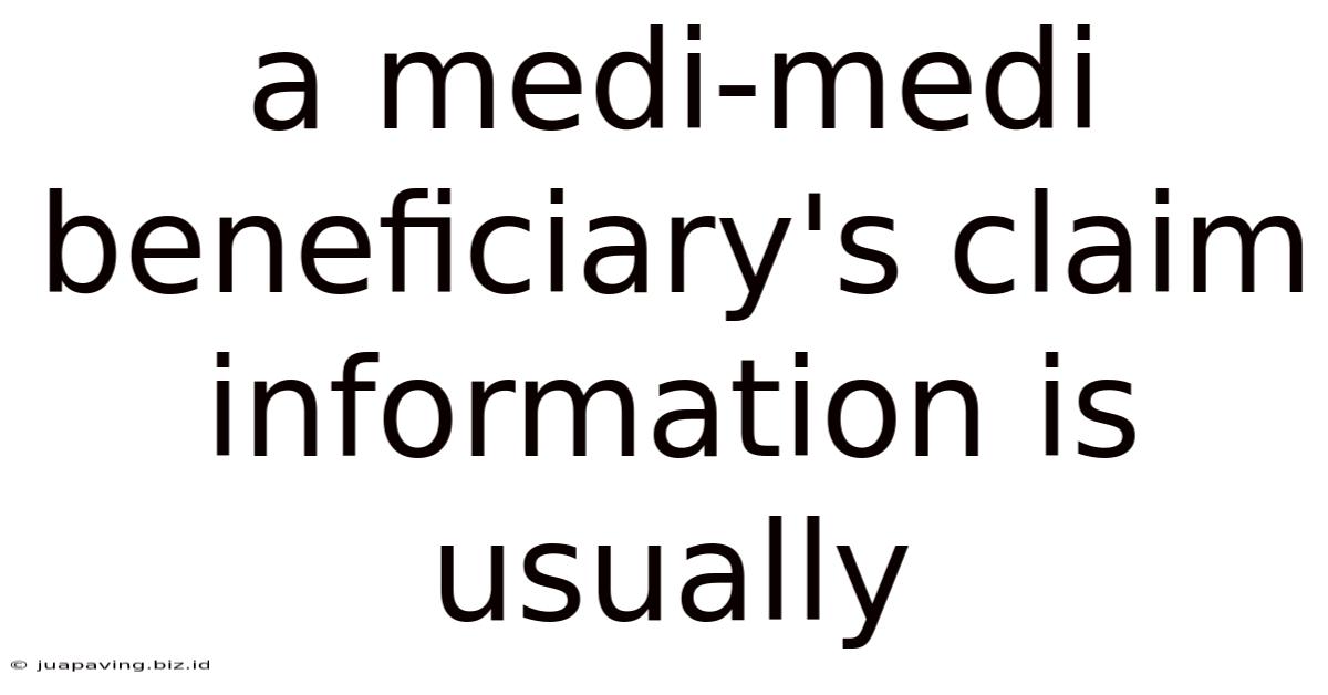 A Medi-medi Beneficiary's Claim Information Is Usually