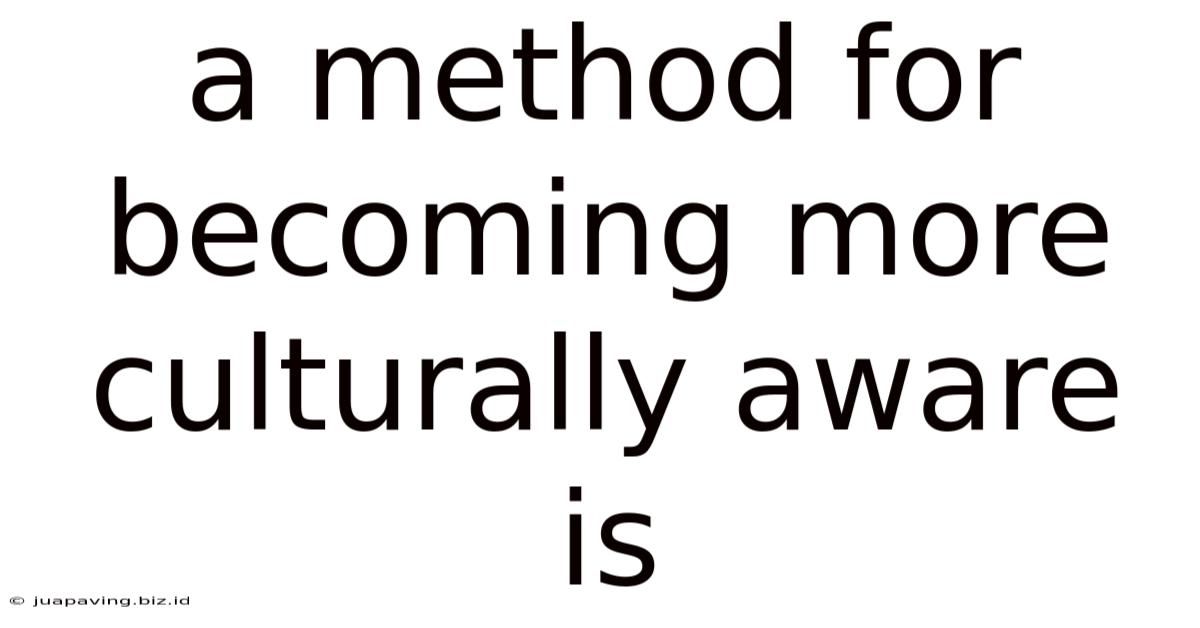 A Method For Becoming More Culturally Aware Is