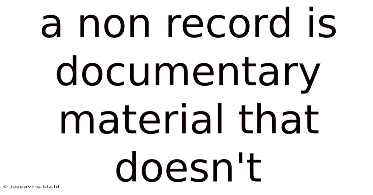 A Non Record Is Documentary Material That Doesn't