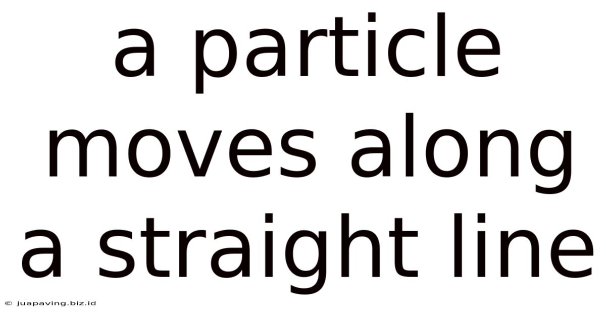 A Particle Moves Along A Straight Line