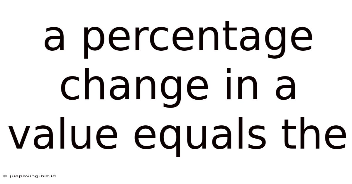 A Percentage Change In A Value Equals The