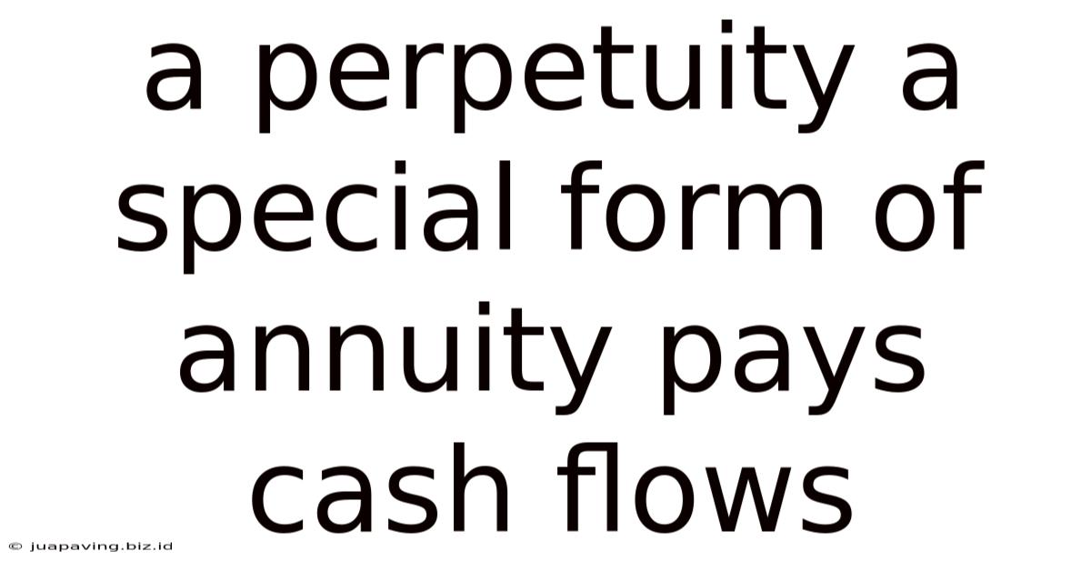 A Perpetuity A Special Form Of Annuity Pays Cash Flows