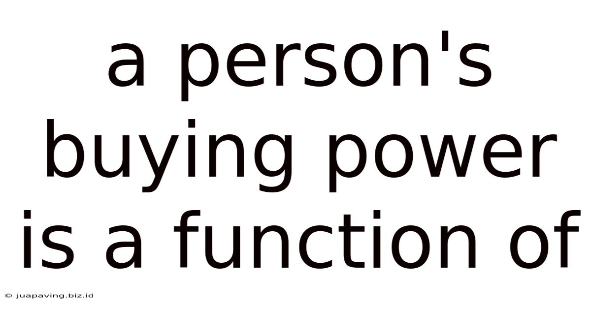 A Person's Buying Power Is A Function Of