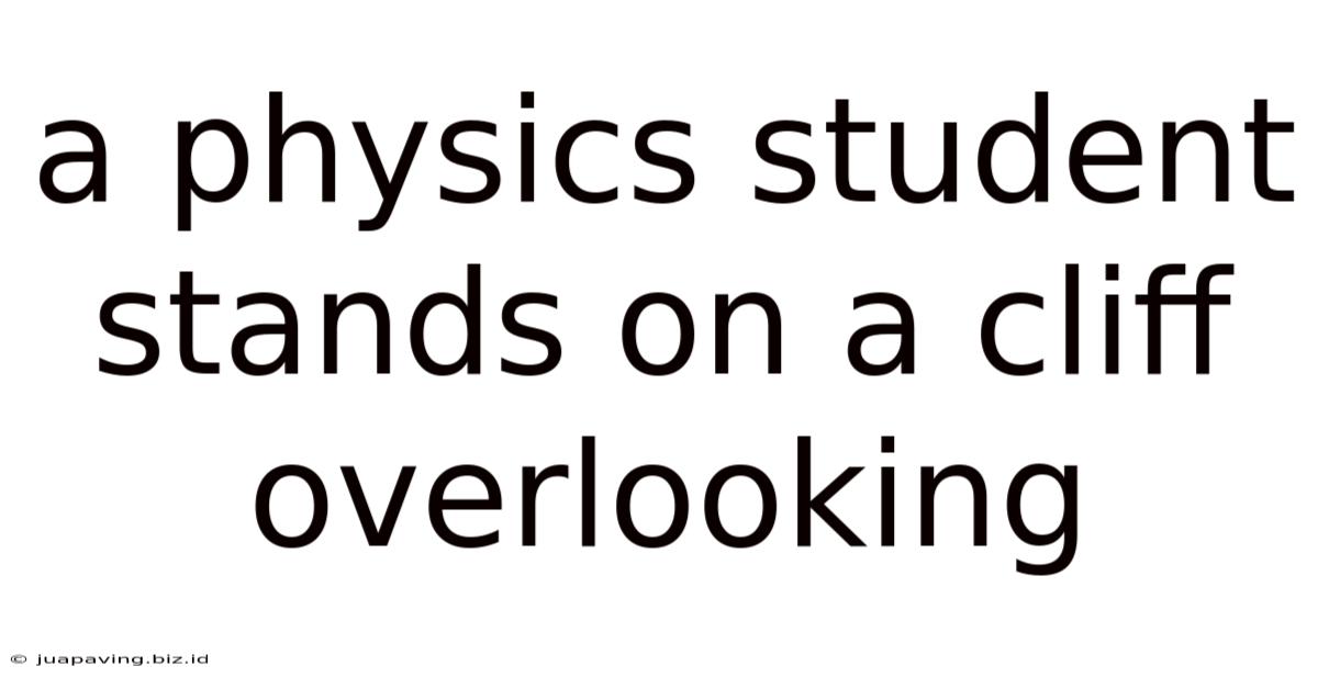 A Physics Student Stands On A Cliff Overlooking