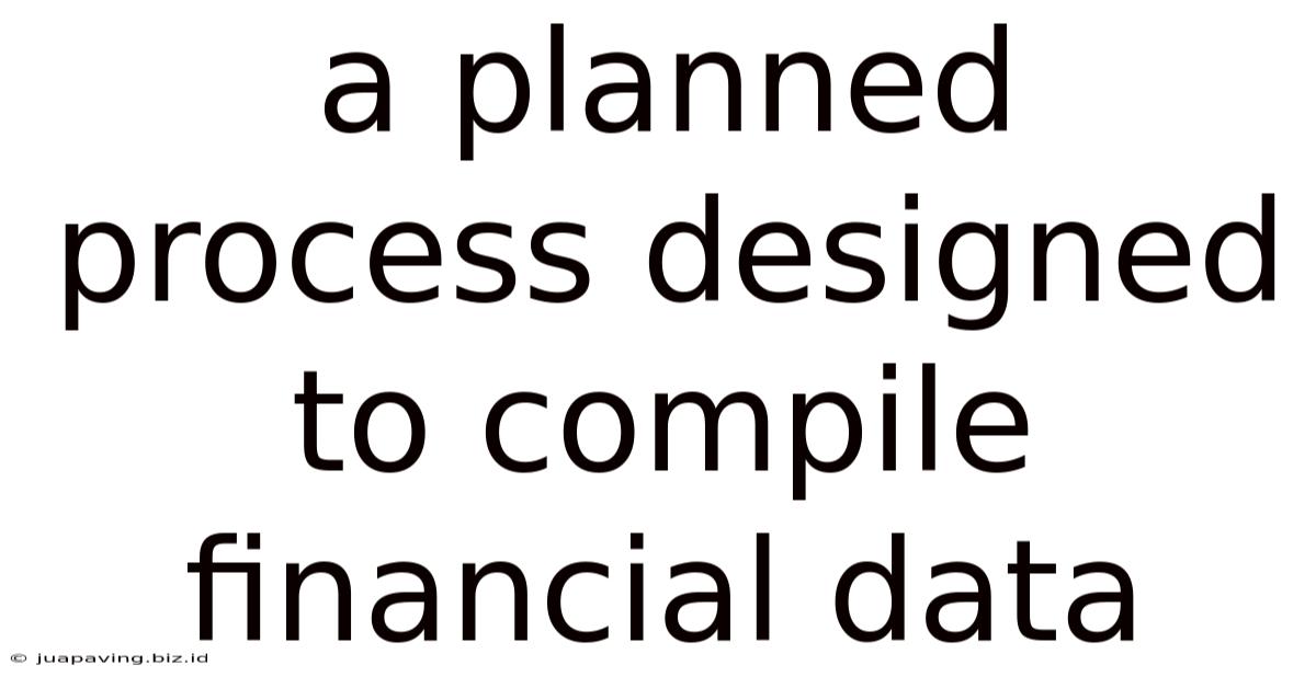 A Planned Process Designed To Compile Financial Data