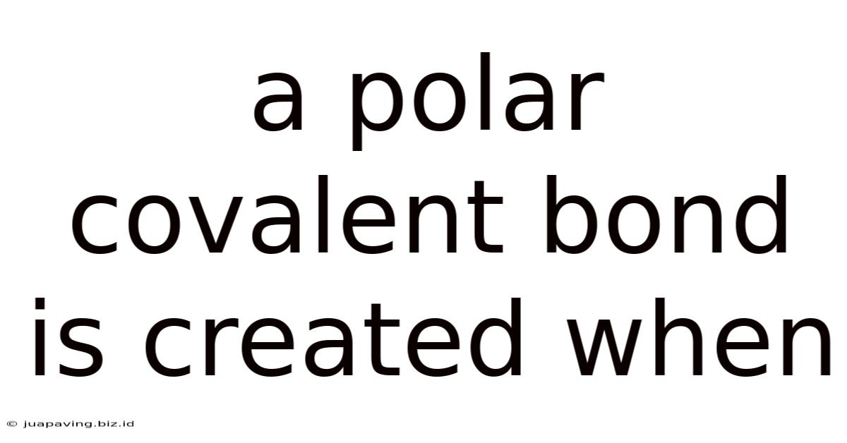 A Polar Covalent Bond Is Created When