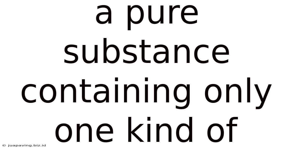 A Pure Substance Containing Only One Kind Of