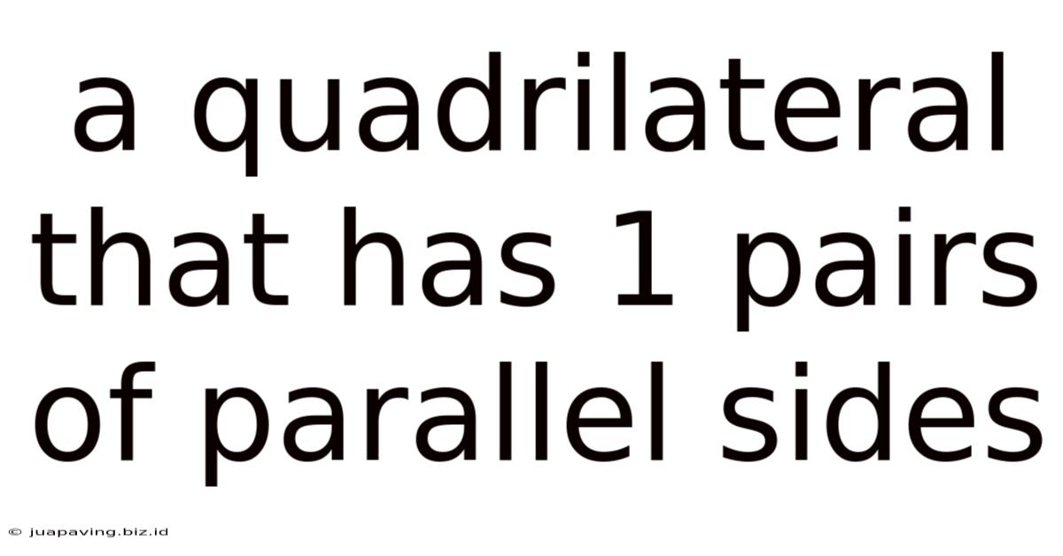 A Quadrilateral That Has 1 Pairs Of Parallel Sides