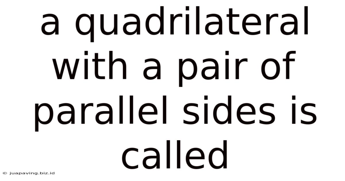 A Quadrilateral With A Pair Of Parallel Sides Is Called