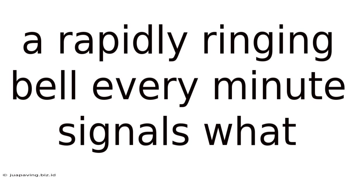 A Rapidly Ringing Bell Every Minute Signals What