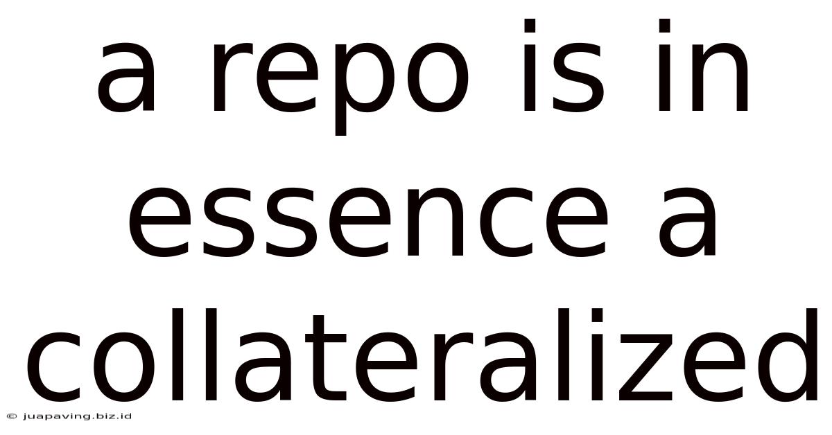 A Repo Is In Essence A Collateralized