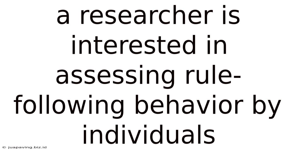 A Researcher Is Interested In Assessing Rule-following Behavior By Individuals