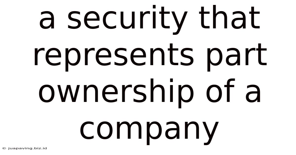 A Security That Represents Part Ownership Of A Company