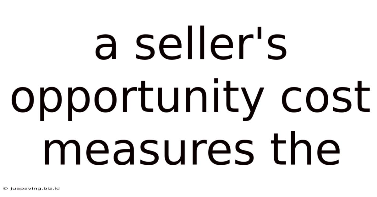 A Seller's Opportunity Cost Measures The
