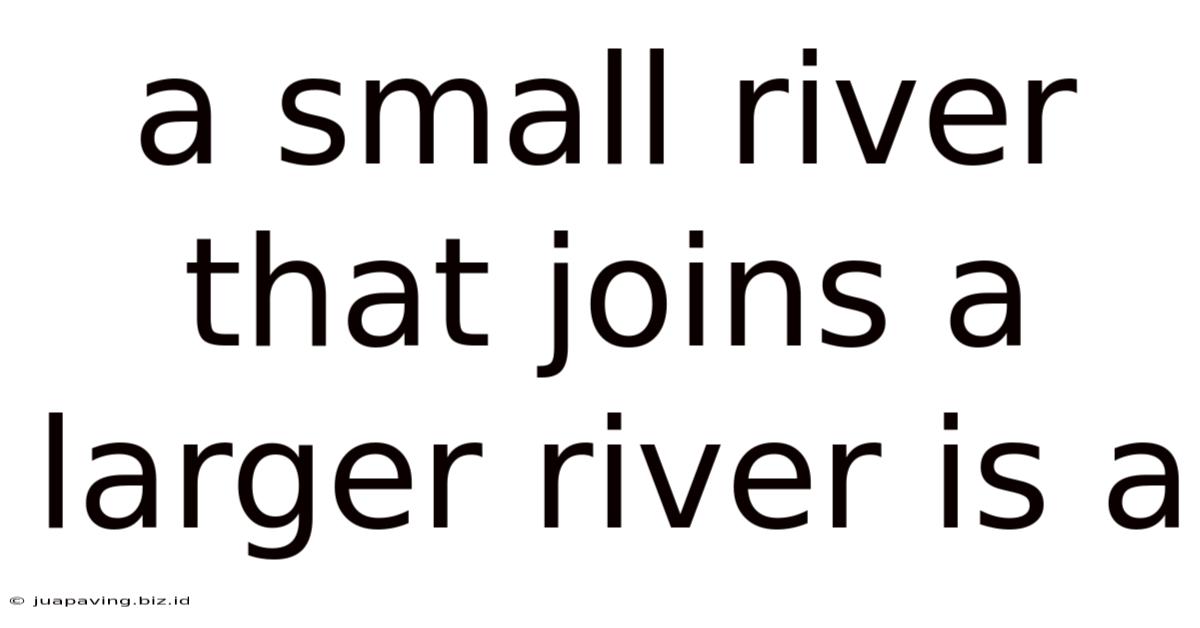 A Small River That Joins A Larger River Is A
