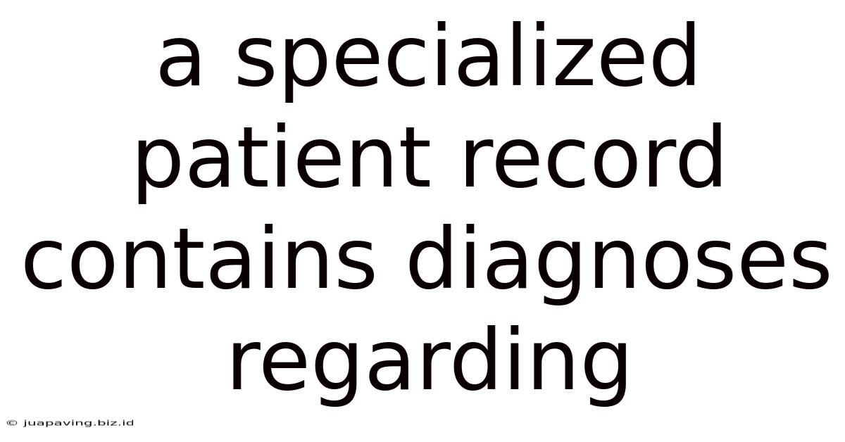 A Specialized Patient Record Contains Diagnoses Regarding