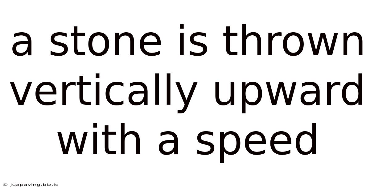 A Stone Is Thrown Vertically Upward With A Speed