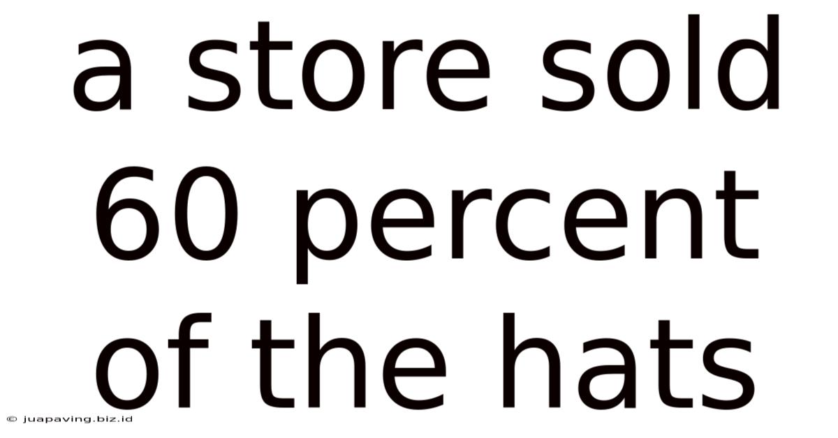 A Store Sold 60 Percent Of The Hats