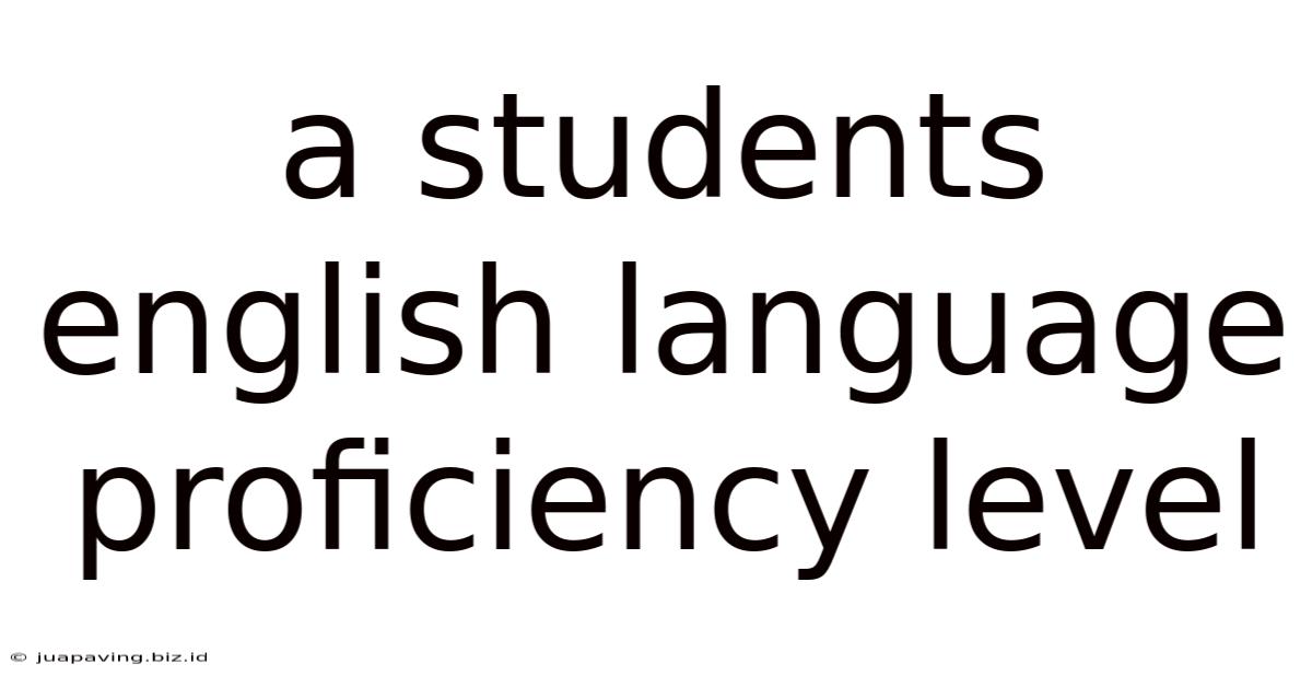 A Students English Language Proficiency Level