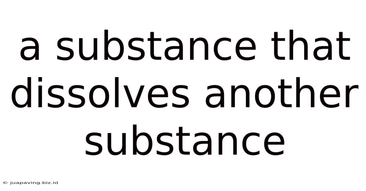 A Substance That Dissolves Another Substance