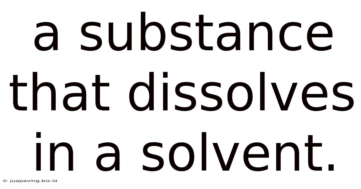 A Substance That Dissolves In A Solvent.