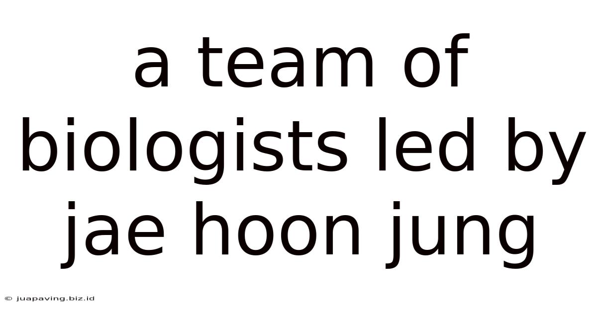 A Team Of Biologists Led By Jae Hoon Jung