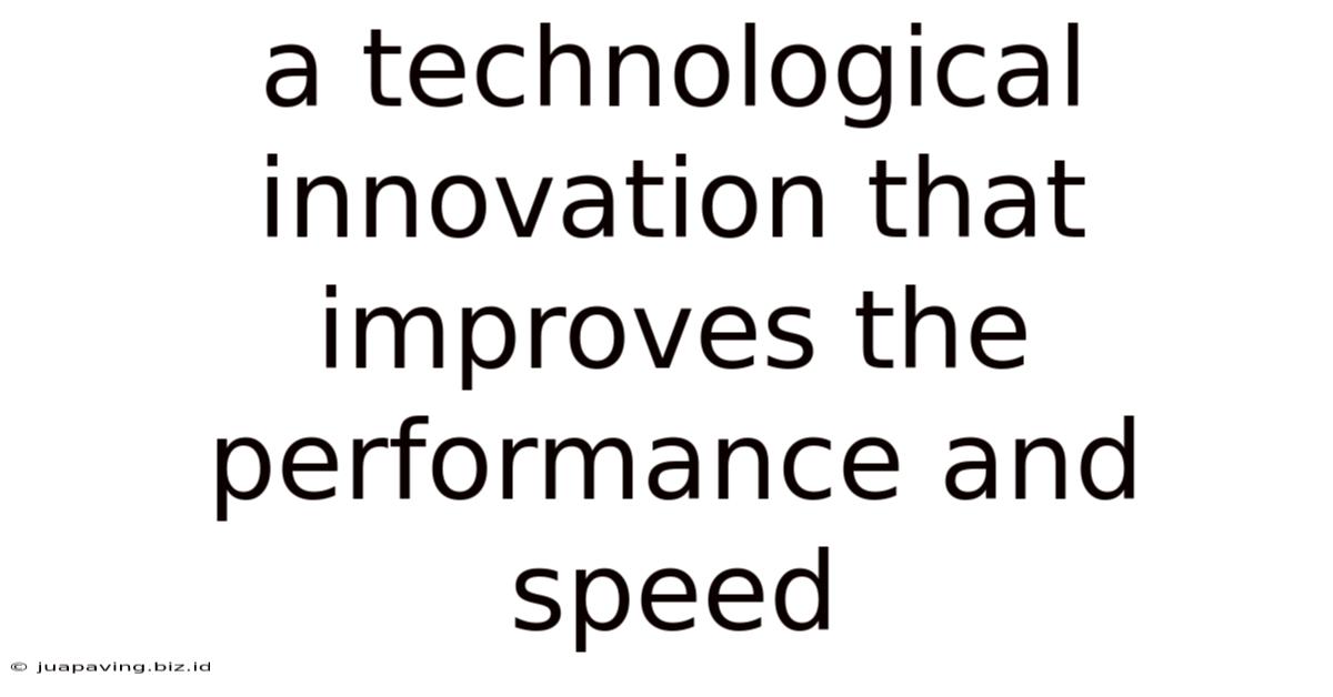 A Technological Innovation That Improves The Performance And Speed