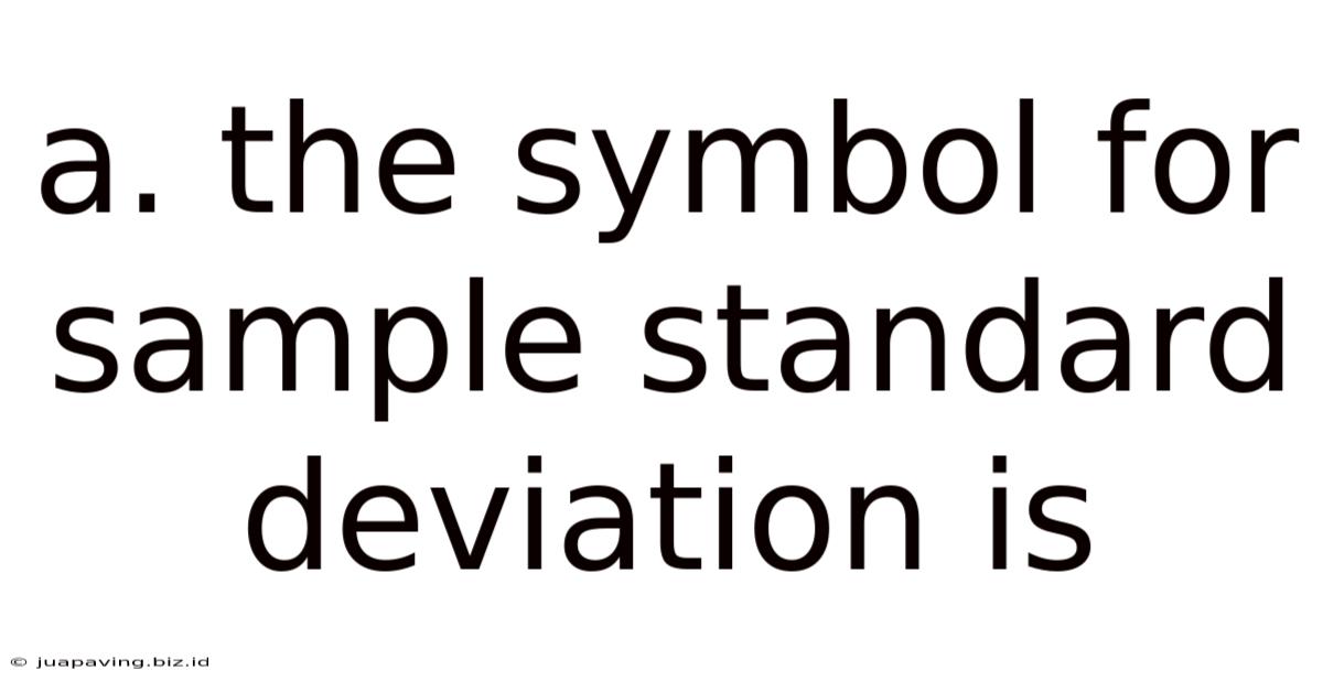 A. The Symbol For Sample Standard Deviation Is