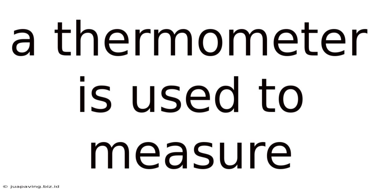 A Thermometer Is Used To Measure