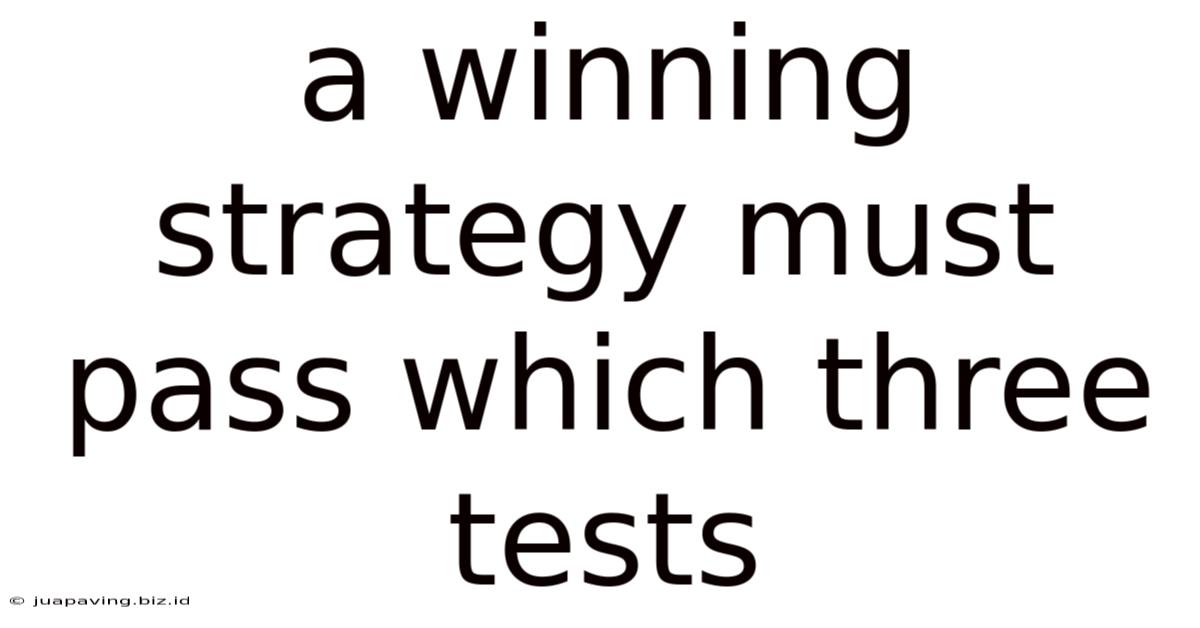 A Winning Strategy Must Pass Which Three Tests