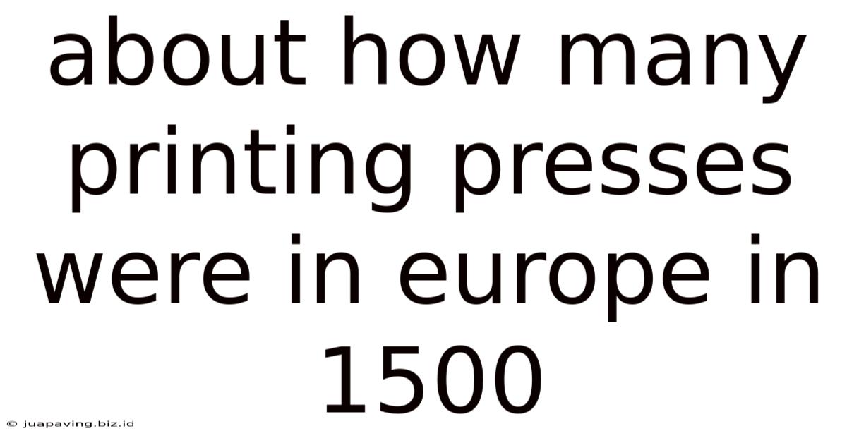 About How Many Printing Presses Were In Europe In 1500