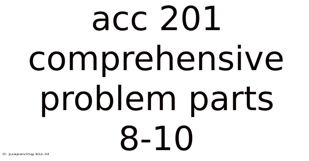 Acc 201 Comprehensive Problem Parts 8-10
