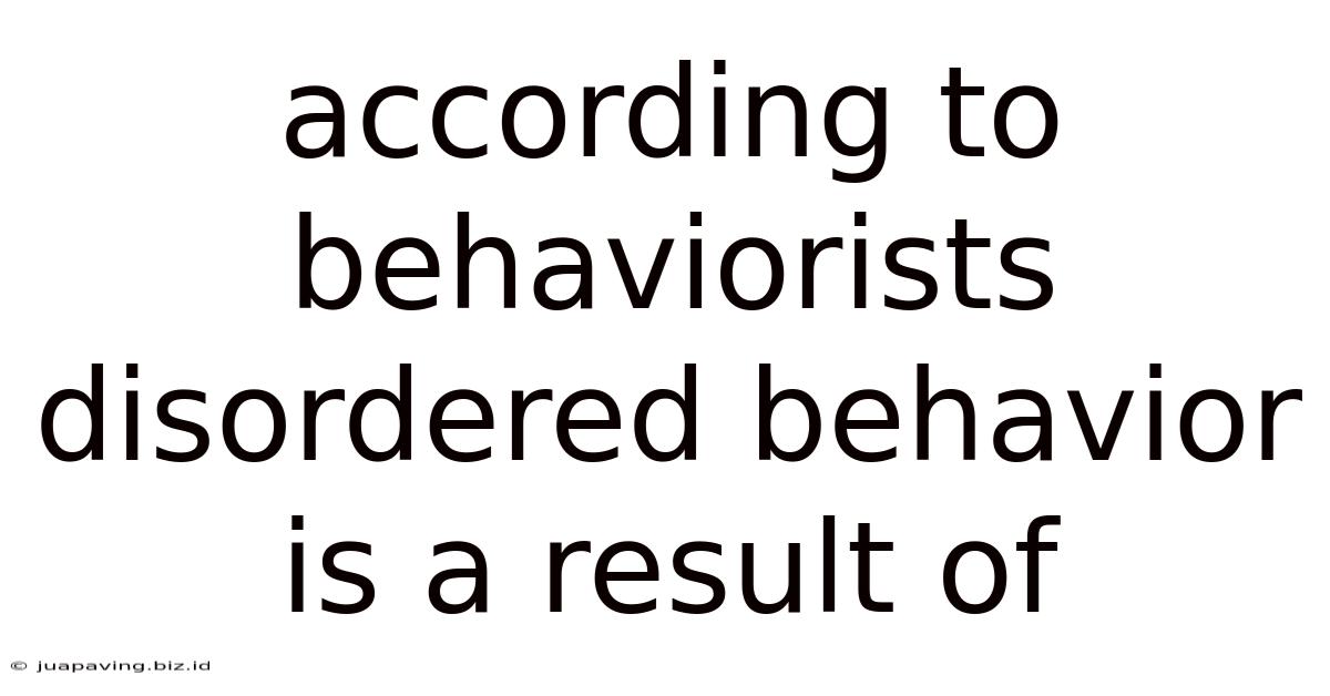 According To Behaviorists Disordered Behavior Is A Result Of