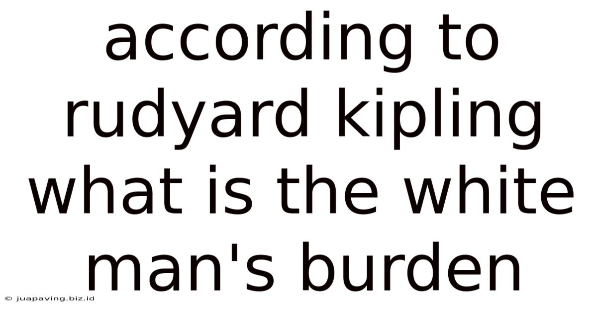 According To Rudyard Kipling What Is The White Man's Burden
