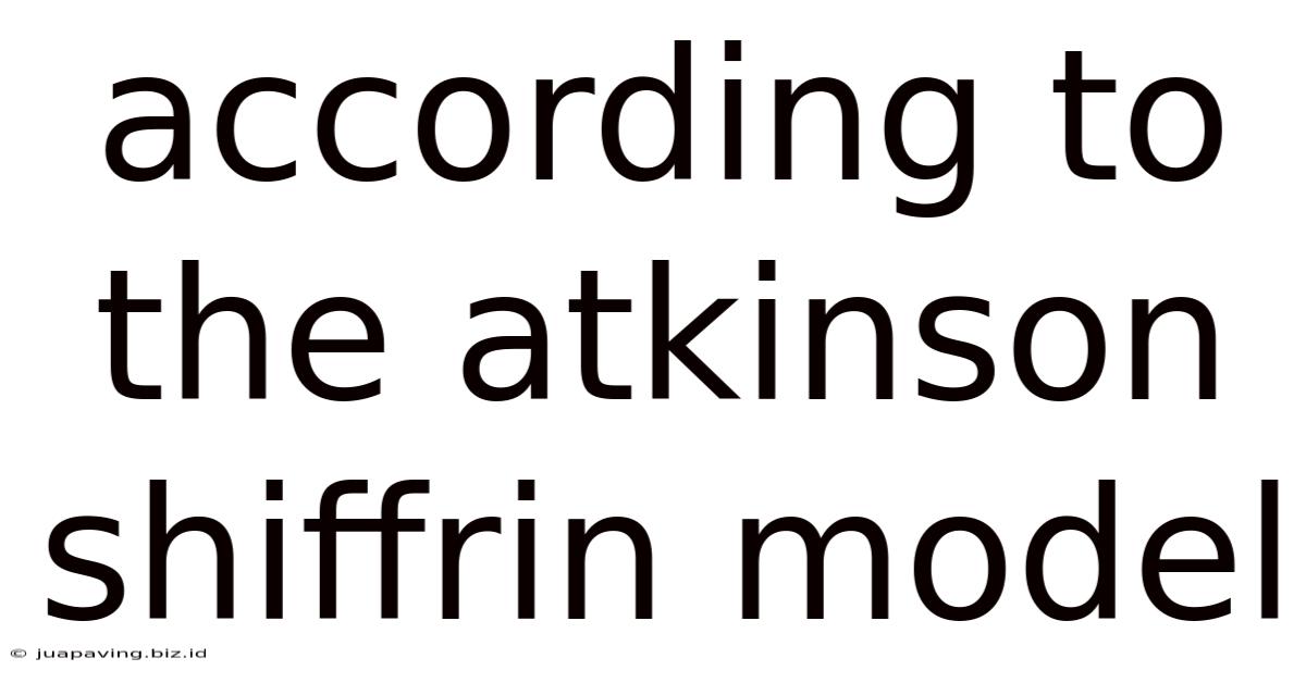 According To The Atkinson Shiffrin Model