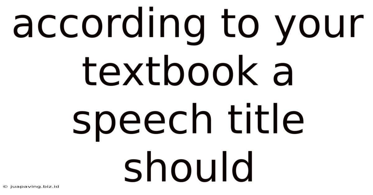 According To Your Textbook A Speech Title Should