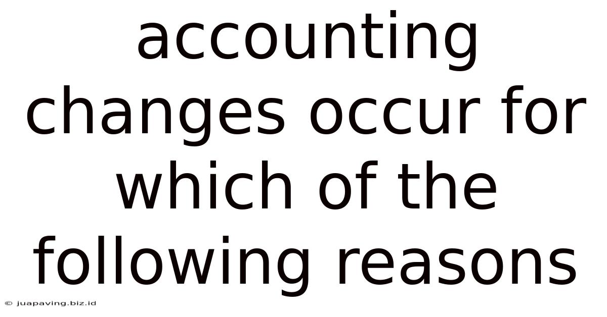 Accounting Changes Occur For Which Of The Following Reasons