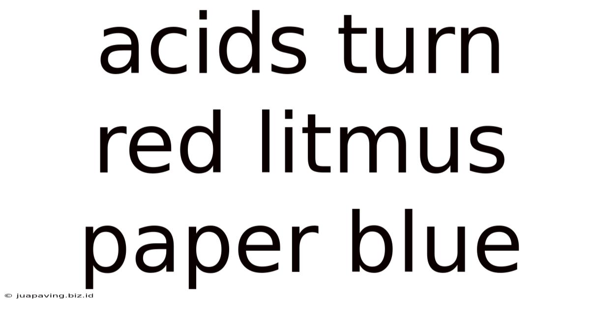 Acids Turn Red Litmus Paper Blue