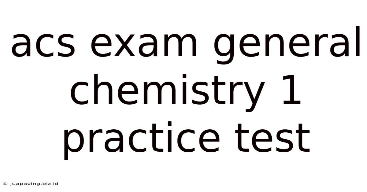Acs Exam General Chemistry 1 Practice Test