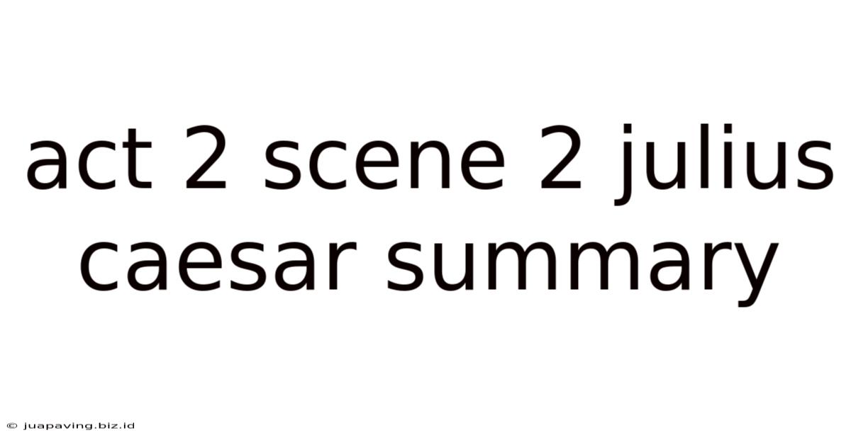 Act 2 Scene 2 Julius Caesar Summary