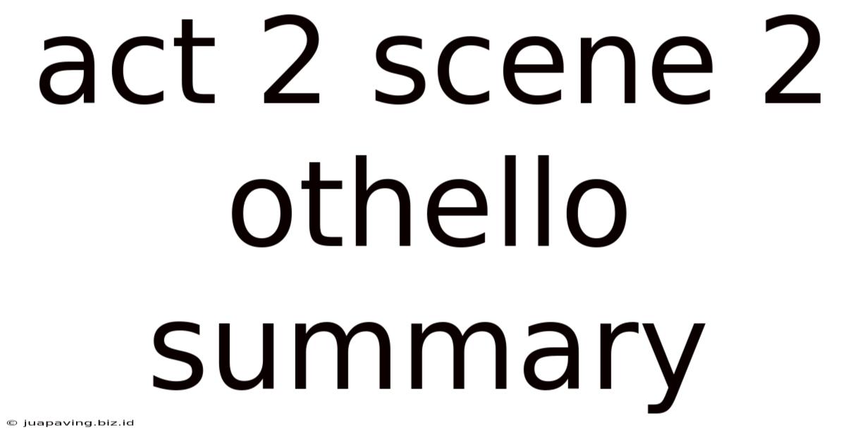 Act 2 Scene 2 Othello Summary