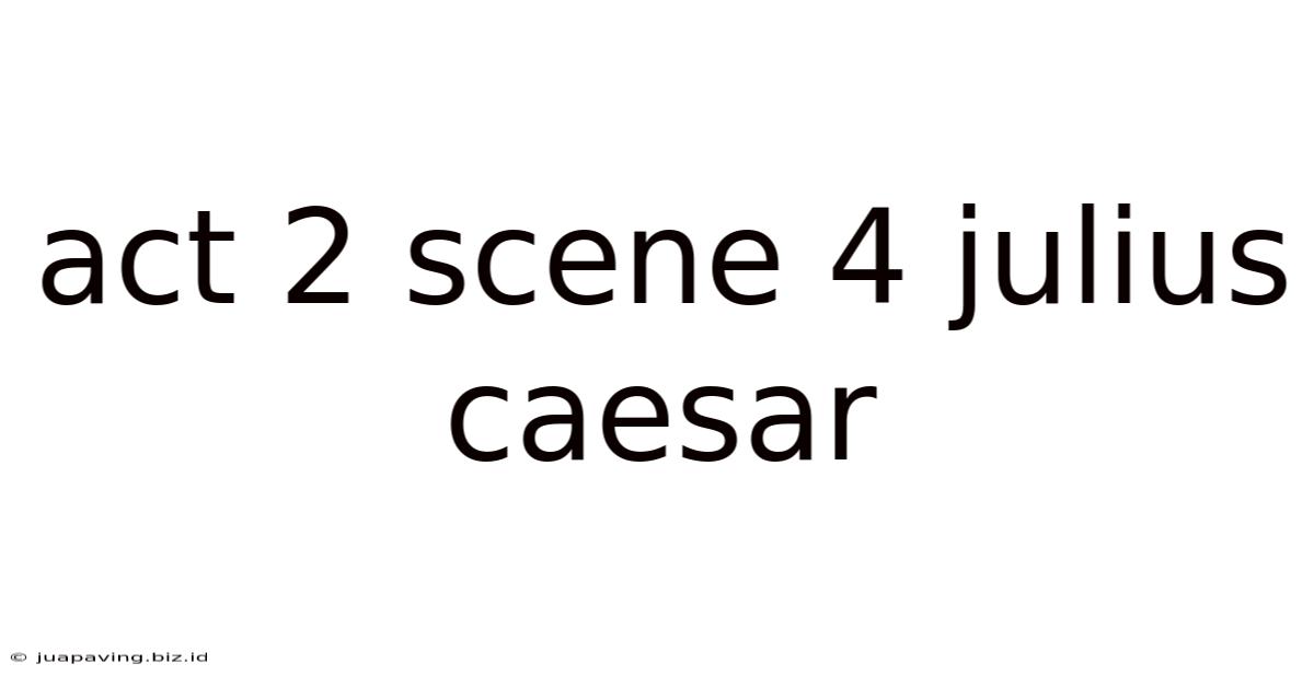Act 2 Scene 4 Julius Caesar
